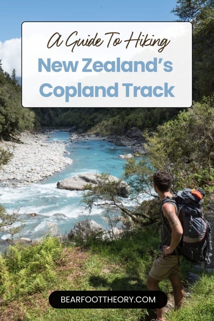 Backpacker stopped on trail to take in the views of a scenic river. Text says "A guide to hiking New Zealand's Copland Track"