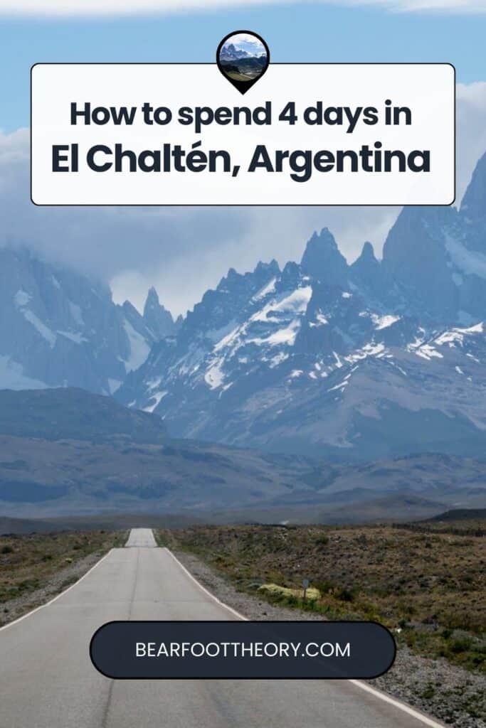 Road leading to the base of jagged snow-capped mountains. Text reads "How to spend 4 days in El Chaltén, Argentina"