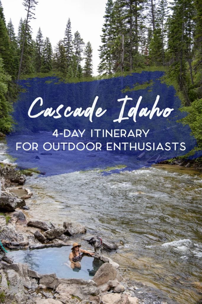 Hot springs, hiking, off-roading, biking, and more. Explore the best outdoor recreation in Cascade, Idaho with this 4-day itinerary.
