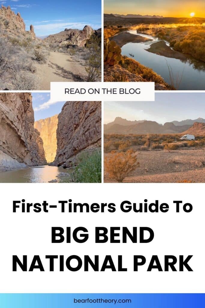 A collage of four images shows various scenes of Big Bend National Park. Top left: desert trail. Top right: Rio Grande River at sunset. Bottom left: River flowing through deep canyon. Bottom right: van parked at dispersed desert campsite. Text reads "Read on the blog. First-Timers Guide to Big Bend National Park." Website: barefoottheory.com.